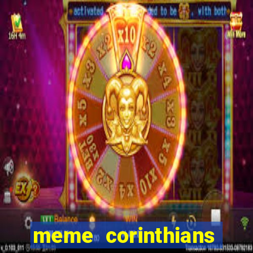 meme corinthians zuando o palmeiras